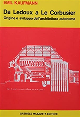Da Ledoux a Le Corbusier. Origini e sviluppo dell'architettura autonoma.